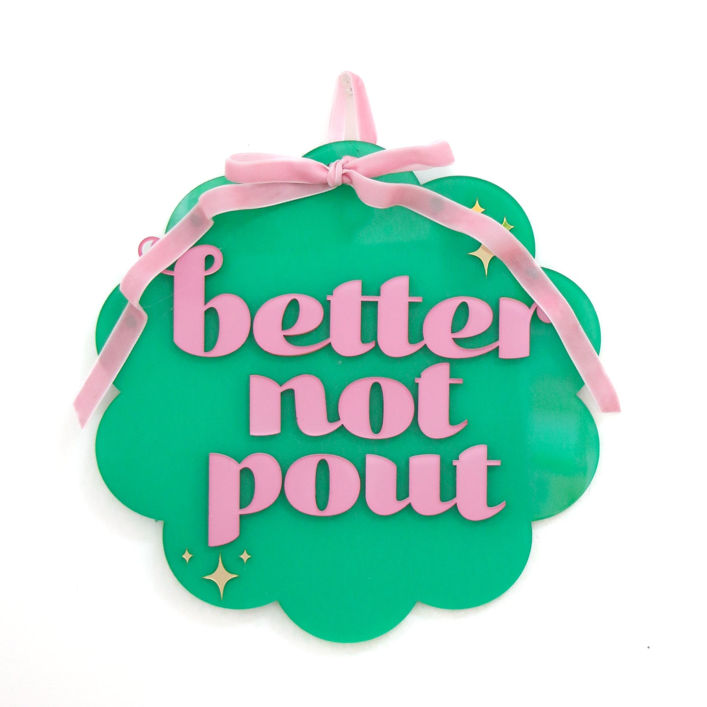 Better Not Pout hanging Acrylic wall sign