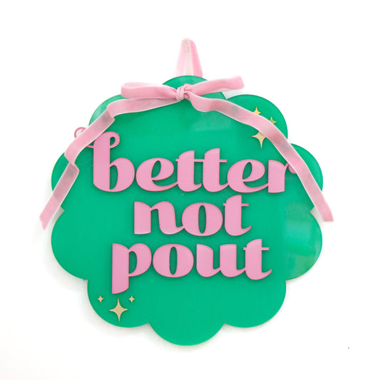 Better Not Pout hanging Acrylic wall sign